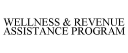 WELLNESS & REVENUE ASSISTANCE PROGRAM trademark