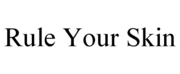 RULE YOUR SKIN trademark