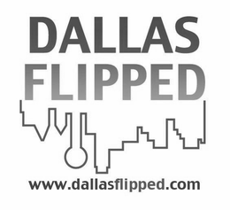 DALLAS FLIPPED WWW.DALLASFLIPPED.COM trademark