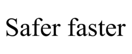 SAFER FASTER trademark