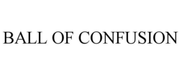 BALL OF CONFUSION trademark