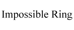 IMPOSSIBLE RING trademark
