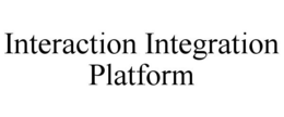 INTERACTION INTEGRATION PLATFORM trademark