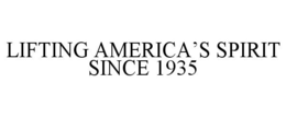 LIFTING AMERICA'S SPIRIT SINCE 1935 trademark