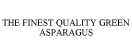 THE FINEST QUALITY GREEN ASPARAGUS trademark