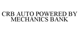 CRB AUTO POWERED BY MECHANICS BANK trademark