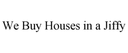 WE BUY HOUSES IN A JIFFY trademark