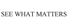 SEE WHAT MATTERS trademark