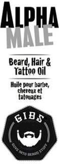 ALPHA MALE BEARD, HAIR & TATTOO OIL HUILE POUR BARBE, CHEVEUX ET TATOUAGES GIBS GUYS INTO BEARD STUFF trademark