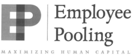 EP EMPLOYEE POOLING MAXIMIZING HUMAN CAPITAL trademark