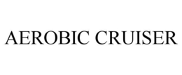 AEROBIC CRUISER trademark