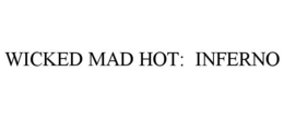 WICKED MAD HOT: INFERNO trademark