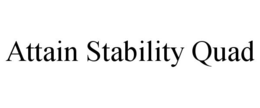 ATTAIN STABILITY QUAD trademark