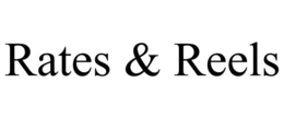 RATES & REELS trademark