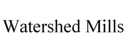 WATERSHED MILLS trademark