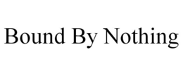 BOUND BY NOTHING trademark