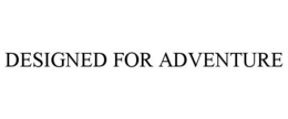 DESIGNED FOR ADVENTURE trademark