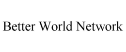 BETTER WORLD NETWORK trademark