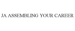 JA ASSEMBLING YOUR CAREER trademark