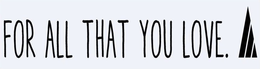FOR ALL THAT YOU LOVE. trademark