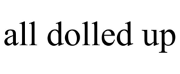 ALL DOLLED UP trademark