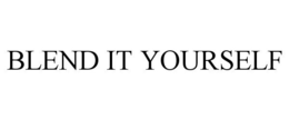 BLEND IT YOURSELF trademark