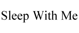 SLEEP WITH ME trademark