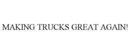 MAKING TRUCKS GREAT AGAIN! trademark
