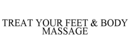TREAT YOUR FEET & BODY MASSAGE trademark