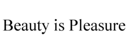 BEAUTY IS PLEASURE trademark