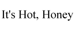 IT'S HOT, HONEY trademark