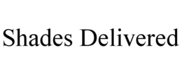 SHADES DELIVERED trademark