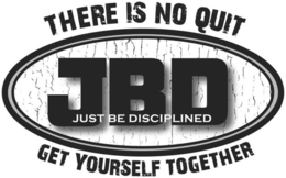 JBD JUST BE DISCIPLINED THERE IS NO QUIT GET YOURSELF TOGETHER trademark