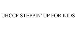UHCCF STEPPIN' UP FOR KIDS trademark