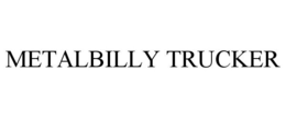 METALBILLY TRUCKER trademark