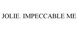JOLIE. IMPECCABLE ME trademark