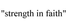 "STRENGTH IN FAITH" trademark