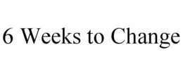 6 WEEKS TO CHANGE trademark