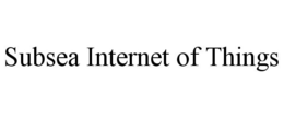 SUBSEA INTERNET OF THINGS trademark