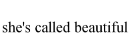 SHE'S CALLED BEAUTIFUL trademark