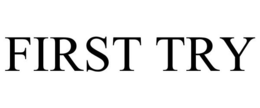 FIRST TRY trademark