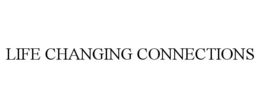 LIFE CHANGING CONNECTIONS trademark