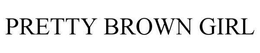 PRETTY BROWN GIRL trademark