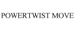 POWERTWIST MOVE trademark