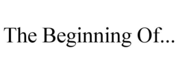THE BEGINNING OF... trademark