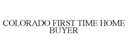 COLORADO FIRST TIME HOME BUYER trademark