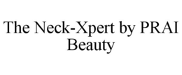 THE NECK-XPERT BY PRAI BEAUTY trademark