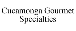 CUCAMONGA GOURMET SPECIALTIES trademark