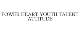 POWER HEART YOUTH TALENT ATTITUDE trademark