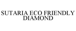 SUTARIA ECO FRIENDLY DIAMOND trademark